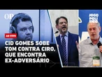 AO VIVO | Cid Gomes sobe tom contra Ciro, que encontra ex-adversário: Jogo Político #530