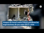 Nuevos ataques de Israel contra Líbano paralizan las negociaciones de paz entre EEUU e Irán