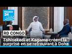 RD Congo : Tshisekedi et Kagame créent la surprise en se retrouvant à Doha • FRANCE 24