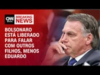 Bolsonaro está liberado para falar com outros filhos, menos Eduardo | LIVE CNN