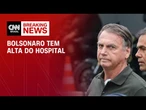 Bolsonaro tem alta hospitalar após passar noite internado em Brasília | BASTIDORES CNN