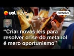 Crise do metanol não se resolve com criação de novas leis; basta aplicar as que já existem | Josias