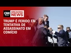 Breaking News: Trump é ferido em atentado a tiros em comício - 13/07/2024 | CNN BRASIL