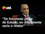 Moraes defende que houve atentado ao Estado: 'Se houvesse o golpe, eu dificilmente seria o relator'