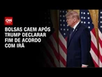 Bolsas caem após Trump declarar fim de acordo com Irã | CNN MERCADO