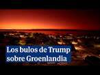 Los bulos de Trump para legitimar su derecho sobre Groenlandia