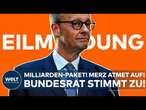 DEUTSCHLAND: Milliarden-Paket von Union und SPD! Friedrich Merz atmet auf! Bundesrat stimmt zu!