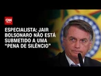Bolsonaro não está submetido a uma “pena de silêncio”, diz especialista sobre decisão de Moraes | WW