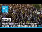 Israël : des milliers de manifestants à Tel-Aviv pour exiger la libération des otages