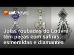 Joias roubadas do Louvre têm peças com safiras, esmeraldas e diamantes; veja os itens
