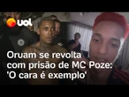 MC Poze preso: Oruam se revolta com prisão de colega 'O cara é exemplo'
