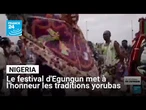 Nigeria : le festival international d'Egungun met à l'honneur les traditions yorubas • FRANCE 24