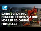 Cânion Fortaleza: saiba como foi o resgate da criança que morreu após queda no local | O POVO NEWS