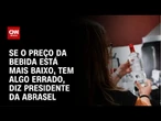 Presidente da Abrasel: Se o preço da bebida está mais baixo, tem algo errado | LIVE CNN