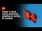 Trump pode permitir que a Turquia compre caças de guerra | CNN 360º