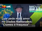 Lula critica ciúmes em excesso e pede mais amor no Dia dos Namorados: 'Homem não é dono da mulher'