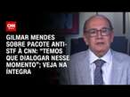 Gilmar Mendes sobre pacote anti-STF à CNN: “Temos que dialogar nesse momento”; Veja na íntegra | CNN