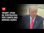 Trump afirma que Otan se fortaleceu devido às suas ações | BASTIDORES CNN