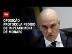 Oposição protocola pedido de impeachment de Moraes | CNN ARENA