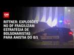 Rittner: Explosões no DF fragilizam estratégia de bolsonaristas para anistia do 8/1 | WW