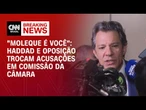 Audiência com Haddad na Câmara é encerrada após bate-boca com a oposição | BASTIDORES CNN