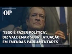 Valdemar Costa Neto reage à operação ordenada por Flávio Dino referente a esquema de emendas