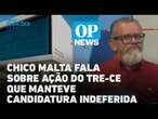 Em sabatina, Chico Malta fala sobre ação do TRE-CE que manteve candidatura indeferida l O POVO NEWS