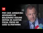 Advogado de Bolsonaro assume defesa de auditor fiscal preso no caso Ultrafarma | CNN PRIME TIME