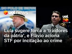Lula sugere forca para 'traidores da pátria', e Flávio Bolsonaro aciona STF por incitação ao crime