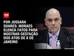 Análise: Moraes elenca fatos para mostrar gestação dos atos de 8 de janeiro | CNN ARENA