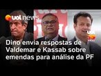 Dino envia respostas de Valdemar e Kassab sobre emendas para análise da PF