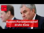 Russen-Parlamentschef droht Kiew mit Massenvernichtungswaffen