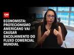 Economista: Protecionismo americano vai causar encolhimento do fluxo comercial mundial | CNN 360º