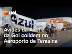 Avião da Azul e da Gol colidem asas no Aeroporto de Teresina; veja vídeo