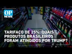 EUA oficializam tarifa adicional de 25% sobre produtos brasileiros | #OP News