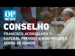 Francisco aconselhou o cardeal Prevost a não perder o sendo de humor | O POVO NEWS