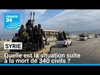 Quelle est la situation en Syrie suite à la mort de 340 civils ? • FRANCE 24