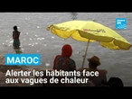 Face aux vagues de chaleur, le Maroc redouble d'efforts pour alerter ses habitants • FRANCE 24