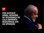 Desarme de segurança de Lula enfrenta resistência até da oposição | BASTIDORES CNN