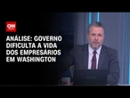 Análise: Governo dificulta a vida dos empresários em Washington | WW