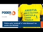 Público grita “anistia já” e “volta Bolsonaro” em evento com Michelle