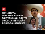 Análise: Reforma constitucional no Peru dificulta destituição de futuro presidente | CNN PRIME TIME