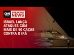 Israel lança ataques com mais de 50 jatos contra instalações iranianas | CNN NOVO DIA