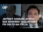 Jeffrey Chiquini afirma que Eduardo Tagliaferro foi solto na Itália e explica situação com a Justiça