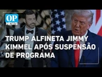 Trump alfineta Jimmy Kimmel após suspensão de programa: "não tem talento” | O POVO NEWS