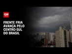 Previsão do tempo: frente fria avança pelo Centro-Sul do Brasil | CNN NOVO DIA