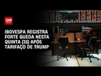 Tarifaço de Trump: Ibovespa registra forte queda nesta quinta (31) | LIVE CNN