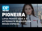 Laysa Peixoto será a 1ª astronauta brasileira em missão espacial | O POVO NEWS