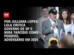 Análise: Lula critica governo de SP e mira Tarcísio como possível adversário em 2026 | CNN ARENA