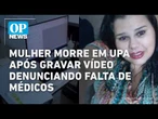 Tragédia em Minas: Mulher morre em UPA após gravar vídeo denunciando falta de médicos | OP NEWS